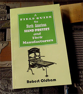 A
                          Field Guide to North American Hand Presses by
                          Robert Oldham